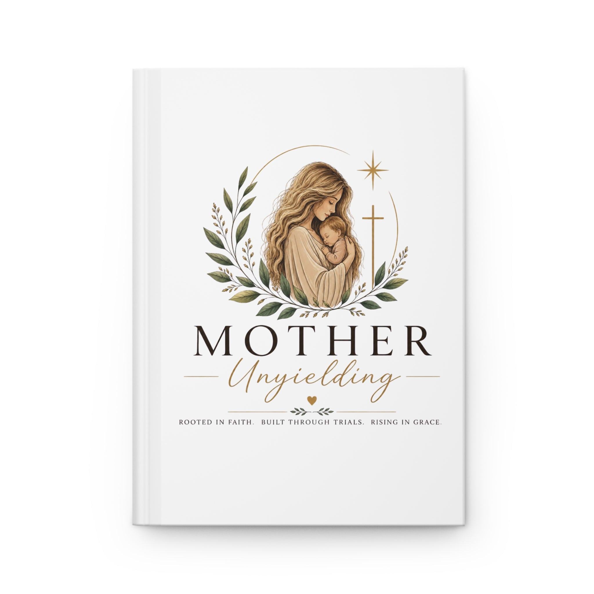 Mother Unyielding Hardcover Journal — Christian Mother Prayer & Faith Keepsake